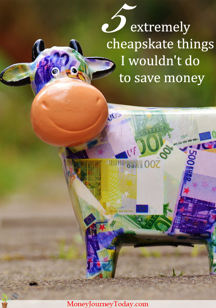 Saving money is great! But no matter how aggressively you save, what are the extremely cheapskate things wouldn't you do to save money?