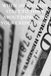 When Should You Start to Think About Improving Your Credit Score