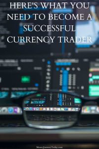 What You Need To Become A Successful Currency Trader