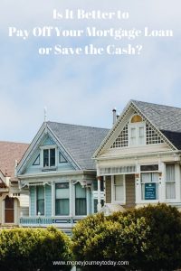 Is It Better to Pay Off Your Mortgage Loan or Save the Cash